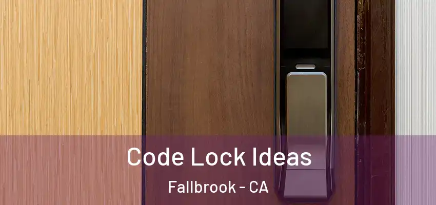 Code Lock Ideas Fallbrook - CA