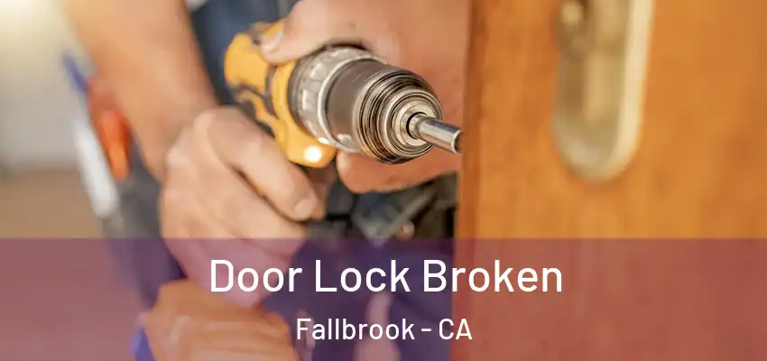  Door Lock Broken Fallbrook - CA