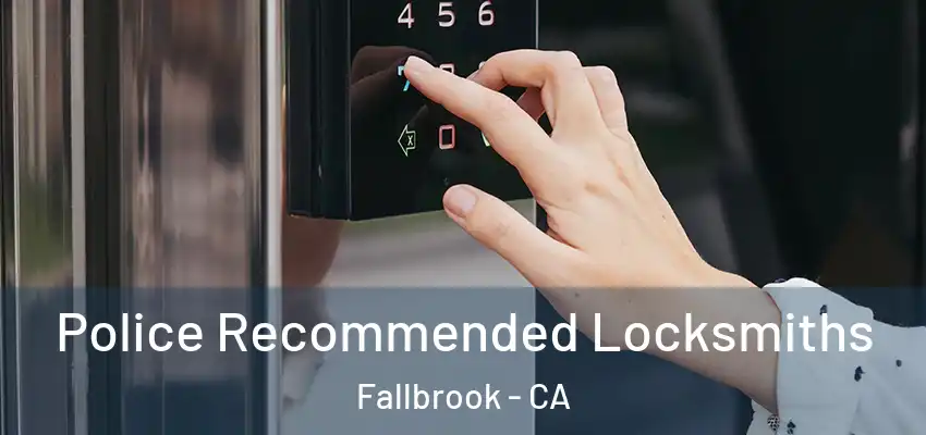  Police Recommended Locksmiths Fallbrook - CA