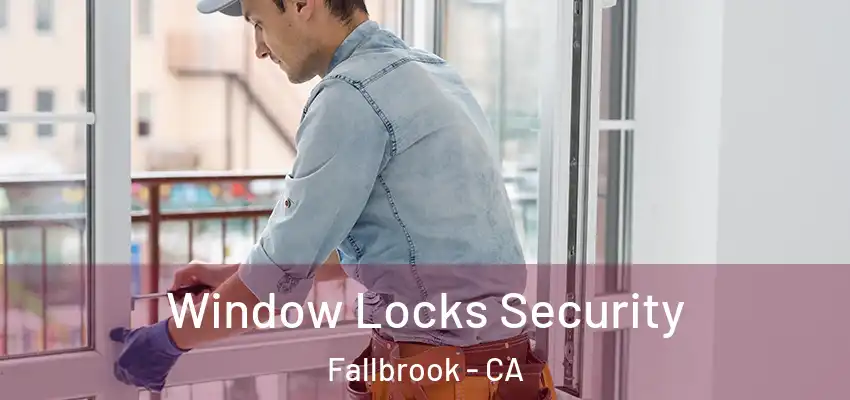  Window Locks Security Fallbrook - CA
